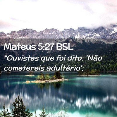 Picture 02 - Mateus 5:27 BSL - “Ouvistes que foi dito: 'Não cometereis - Bible Verse Picture