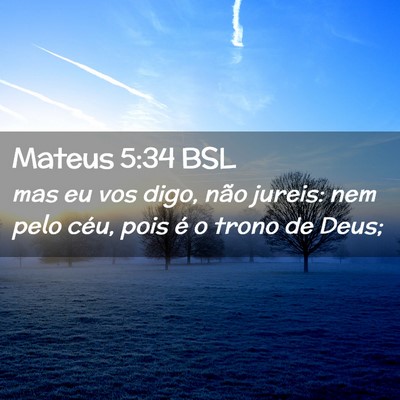Picture 02 - Mateus 5:34 BSL - mas eu vos digo, não jureis: nem pelo céu, pois - Bible Verse Picture