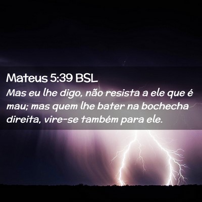 Picture 02 - Mateus 5:39 BSL - Mas eu lhe digo, não resista a ele que é mau; - Bible Verse Picture