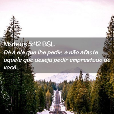 Picture 02 - Mateus 5:42 BSL - Dê a ele que lhe pedir, e não afaste aquele que - Bible Verse Picture