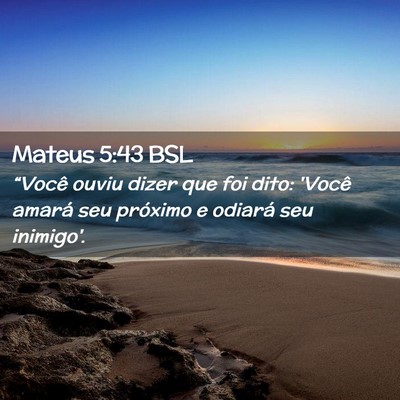 Picture 02 - Mateus 5:43 BSL - “Você ouviu dizer que foi dito: 'Você amará - Bible Verse Picture