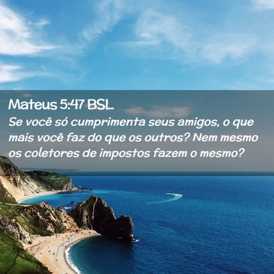 Picture 02 - Mateus 5:47 BSL - Se você só cumprimenta seus amigos, o que mais - Bible Verse Picture
