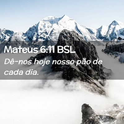 Picture 02 - Mateus 6:11 BSL - Dê-nos hoje nosso pão de cada - Bible Verse Picture