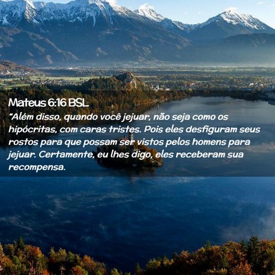 Picture 02 - Mateus 6:16 BSL - “Além disso, quando você jejuar, não seja - Bible Verse Picture