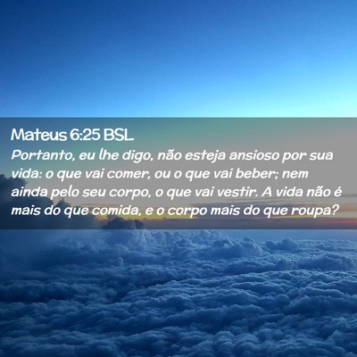 Picture 02 - Mateus 6:25 BSL - Portanto, eu lhe digo, não esteja ansioso por - Bible Verse Picture