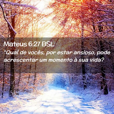 Picture 02 - Mateus 6:27 BSL - “Qual de vocês, por estar ansioso, pode - Bible Verse Picture