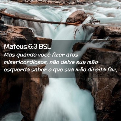 Picture 02 - Mateus 6:3 BSL - Mas quando você fizer atos misericordiosos, não - Bible Verse Picture
