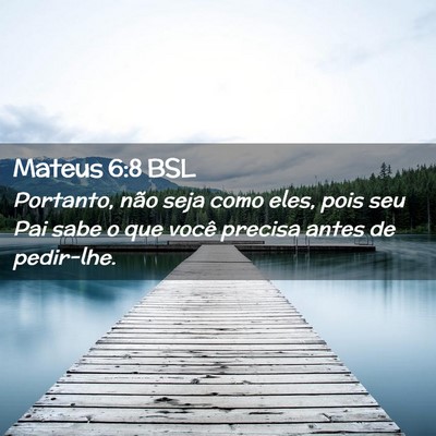 Picture 02 - Mateus 6:8 BSL - Portanto, não seja como eles, pois seu Pai sabe - Bible Verse Picture