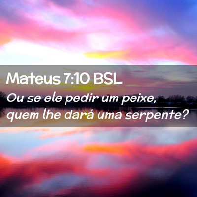 Picture 02 - Mateus 7:10 BSL - Ou se ele pedir um peixe, quem lhe dará uma - Bible Verse Picture