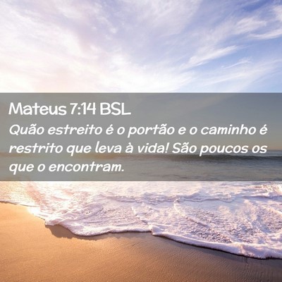 Picture 02 - Mateus 7:14 BSL - Quão estreito é o portão e o caminho é - Bible Verse Picture