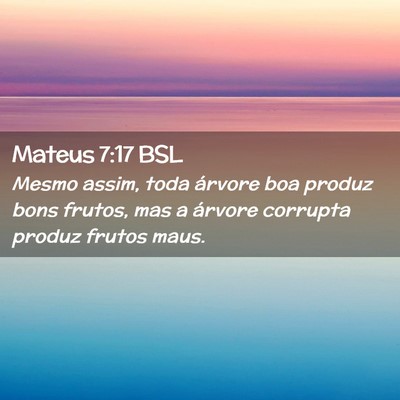 Picture 02 - Mateus 7:17 BSL - Mesmo assim, toda árvore boa produz bons frutos, - Bible Verse Picture