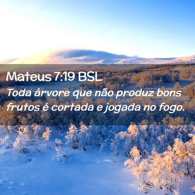 Picture 02 - Mateus 7:19 BSL - Toda árvore que não produz bons frutos é - Bible Verse Picture