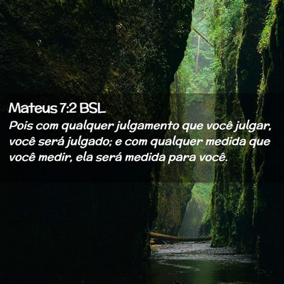 Picture 02 - Mateus 7:2 BSL - Pois com qualquer julgamento que você julgar, - Bible Verse Picture
