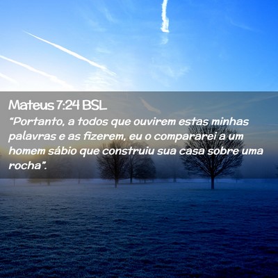 Picture 02 - Mateus 7:24 BSL - “Portanto, a todos que ouvirem estas minhas - Bible Verse Picture