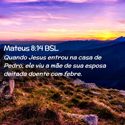 Picture 02 - Mateus 8:14 BSL - Quando Jesus entrou na casa de Pedro, ele viu a - Bible Verse Picture