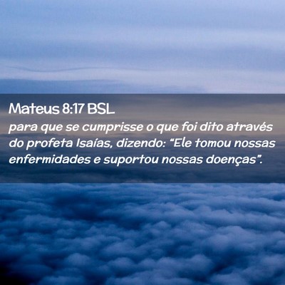 Picture 02 - Mateus 8:17 BSL - para que se cumprisse o que foi dito através do - Bible Verse Picture