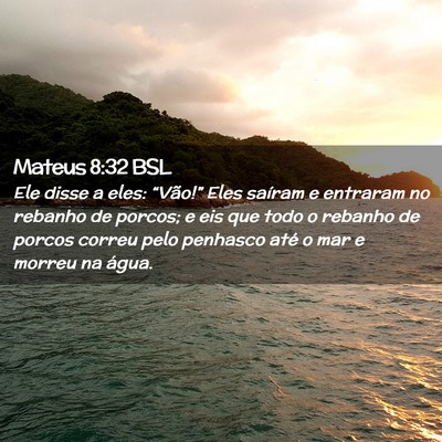 Picture 02 - Mateus 8:32 BSL - Ele disse a eles: “Vão!” Eles saíram e - Bible Verse Picture