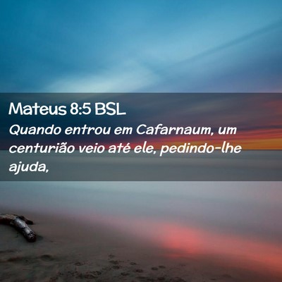 Picture 02 - Mateus 8:5 BSL - Quando entrou em Cafarnaum, um centurião veio - Bible Verse Picture