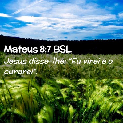 Picture 02 - Mateus 8:7 BSL - Jesus disse-lhe: “Eu virei e o - Bible Verse Picture