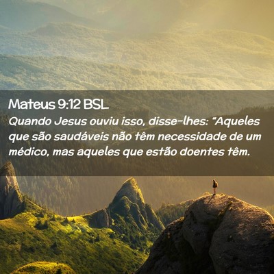 Picture 02 - Mateus 9:12 BSL - Quando Jesus ouviu isso, disse-lhes: “Aqueles - Bible Verse Picture