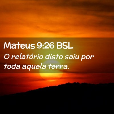 Picture 02 - Mateus 9:26 BSL - O relatório disto saiu por toda aquela - Bible Verse Picture