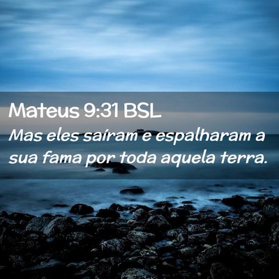Picture 02 - Mateus 9:31 BSL - Mas eles saíram e espalharam a sua fama por toda - Bible Verse Picture