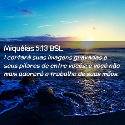 Picture 02 - Miquéias 5:13 BSL - I cortará suas imagens gravadas e seus pilares - Bible Verse Picture