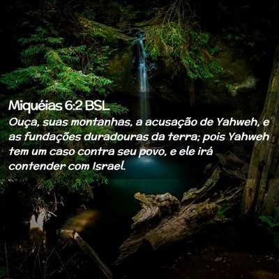 Picture 02 - Miquéias 6:2 BSL - Ouça, suas montanhas, a acusação de Yahweh, e - Bible Verse Picture