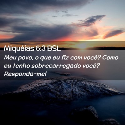 Picture 02 - Miquéias 6:3 BSL - Meu povo, o que eu fiz com você? Como eu tenho - Bible Verse Picture