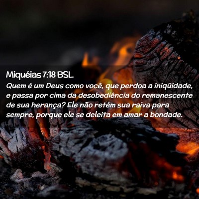 Picture 02 - Miquéias 7:18 BSL - Quem é um Deus como você, que perdoa a - Bible Verse Picture