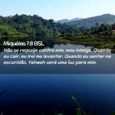 Picture 02 - Miquéias 7:8 BSL - Não se regozije contra mim, meu inimigo. Quando - Bible Verse Picture