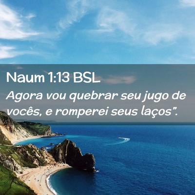 Picture 02 - Naum 1:13 BSL - Agora vou quebrar seu jugo de vocês, e romperei - Bible Verse Picture