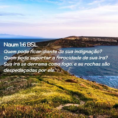 Picture 02 - Naum 1:6 BSL - Quem pode ficar diante de sua indignação? Quem - Bible Verse Picture