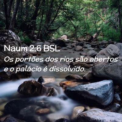 Picture 02 - Naum 2:6 BSL - Os portões dos rios são abertos e o palácio é - Bible Verse Picture