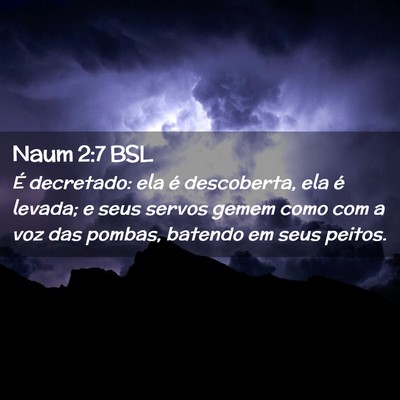 Picture 02 - Naum 2:7 BSL - É decretado: ela é descoberta, ela é levada; e - Bible Verse Picture