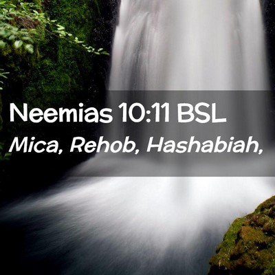 Picture 02 - Neemias 10:11 BSL - Mica, Rehob, - Bible Verse Picture
