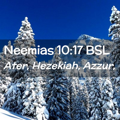 Picture 02 - Neemias 10:17 BSL - Ater, Hezekiah, - Bible Verse Picture
