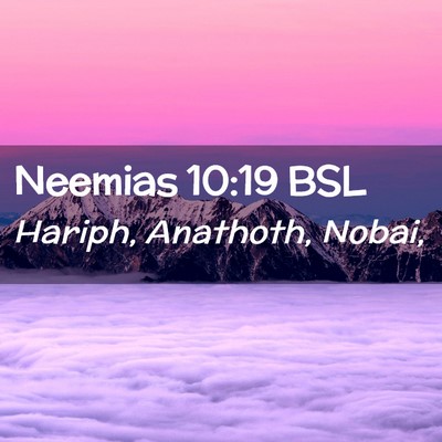 Picture 02 - Neemias 10:19 BSL - Hariph, Anathoth, - Bible Verse Picture