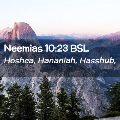 Picture 02 - Neemias 10:23 BSL - Hoshea, Hananiah, - Bible Verse Picture