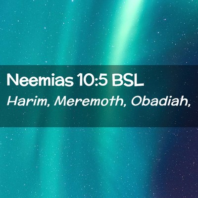 Picture 02 - Neemias 10:5 BSL - Harim, Meremoth, - Bible Verse Picture