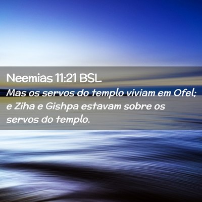 Picture 02 - Neemias 11:21 BSL - Mas os servos do templo viviam em Ofel; e Ziha e - Bible Verse Picture