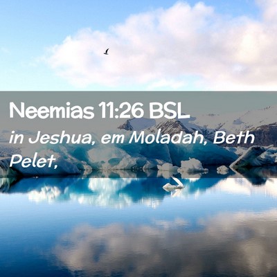 Picture 02 - Neemias 11:26 BSL - in Jeshua, em Moladah, Beth - Bible Verse Picture