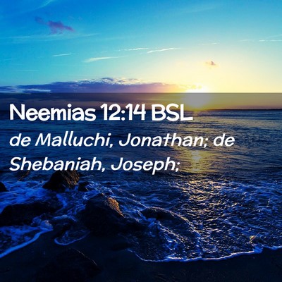 Picture 02 - Neemias 12:14 BSL - de Malluchi, Jonathan; de Shebaniah, - Bible Verse Picture