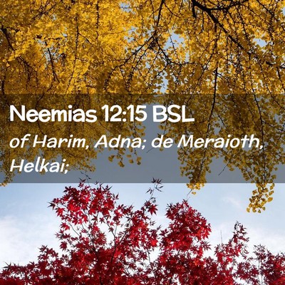 Picture 02 - Neemias 12:15 BSL - of Harim, Adna; de Meraioth, - Bible Verse Picture