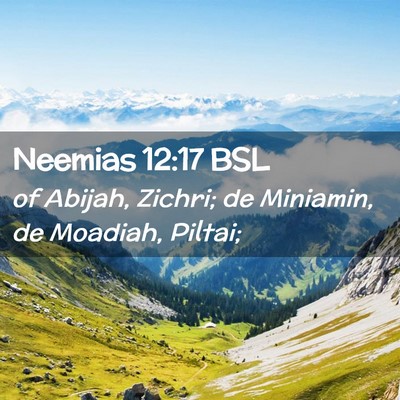 Picture 02 - Neemias 12:17 BSL - of Abijah, Zichri; de Miniamin, de Moadiah, - Bible Verse Picture