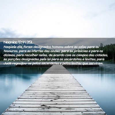 Picture 02 - Neemias 12:44 BSL - Naquele dia, foram designados homens sobre as - Bible Verse Picture