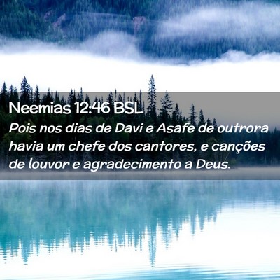 Picture 02 - Neemias 12:46 BSL - Pois nos dias de Davi e Asafe de outrora havia um - Bible Verse Picture