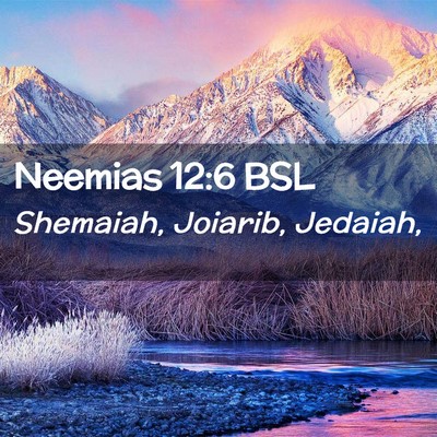 Picture 02 - Neemias 12:6 BSL - Shemaiah, Joiarib, - Bible Verse Picture