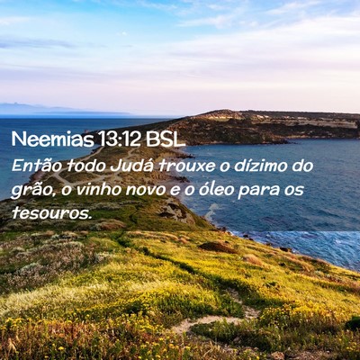 Picture 02 - Neemias 13:12 BSL - Então todo Judá trouxe o dízimo do grão, o - Bible Verse Picture