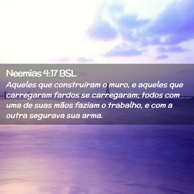 Picture 02 - Neemias 4:17 BSL - Aqueles que construíram o muro, e aqueles que - Bible Verse Picture